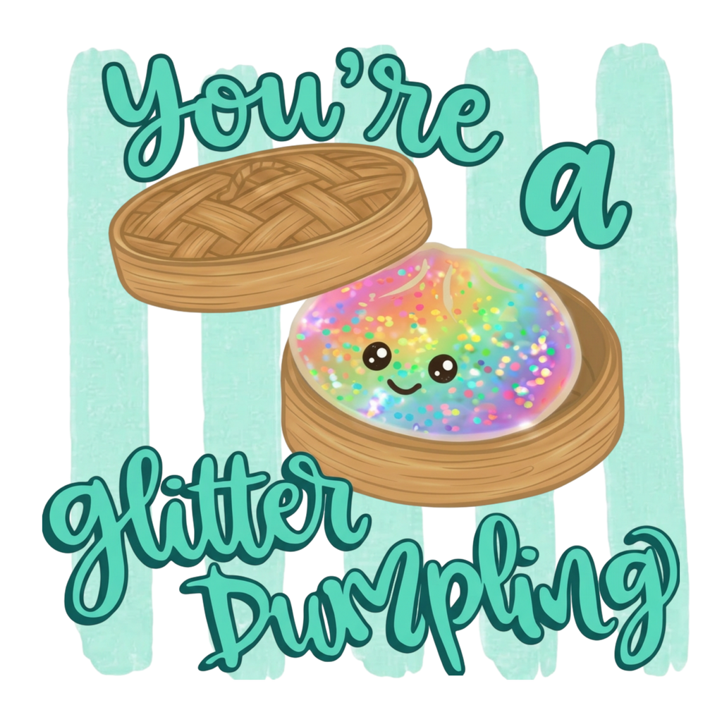 You're a glitter Dumpling DTF Transfer