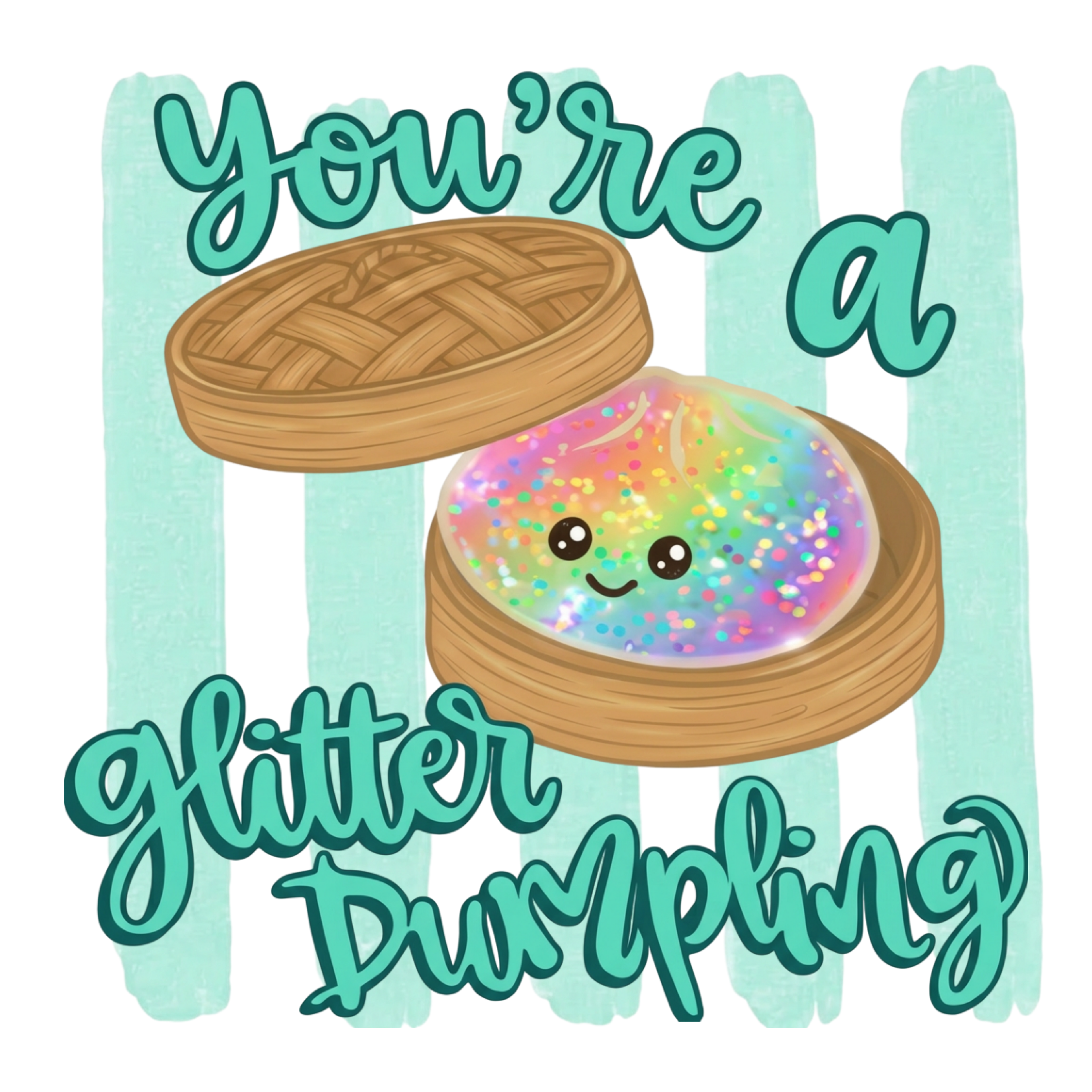 You're a glitter Dumpling DTF Transfer